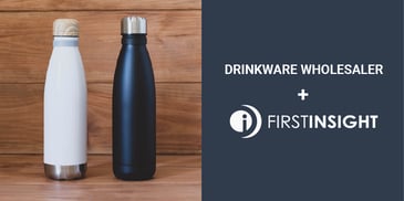Drinkware Wholesaler + First Insight