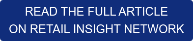 READ THE FULL ARTICLE ON RETAIL INSIGHT NETWORK