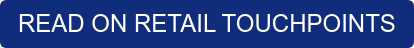 READ ON RETAIL TOUCHPOINTS